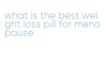 what is the best weight loss pill for menopause