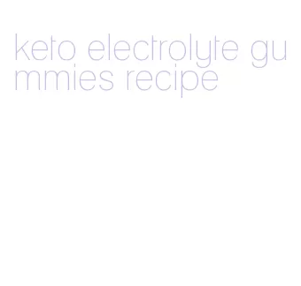 keto electrolyte gummies recipe