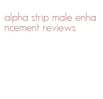 alpha strip male enhancement reviews