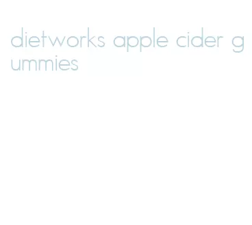 dietworks apple cider gummies