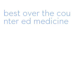 best over the counter ed medicine