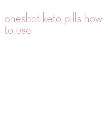 oneshot keto pills how to use