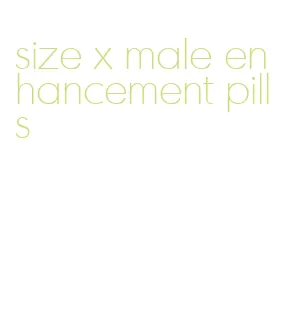 size x male enhancement pills