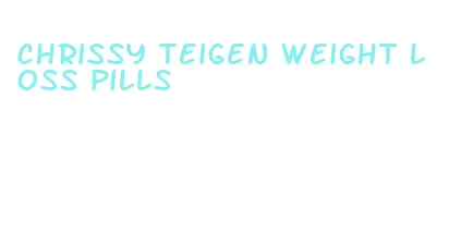 chrissy teigen weight loss pills