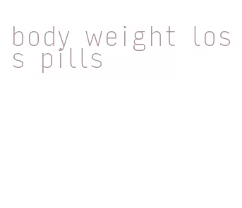 body weight loss pills