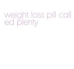 weight loss pill called plenty