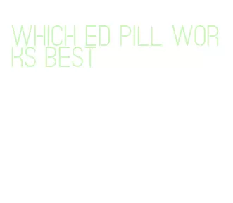 which ed pill works best