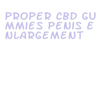 proper cbd gummies penis enlargement