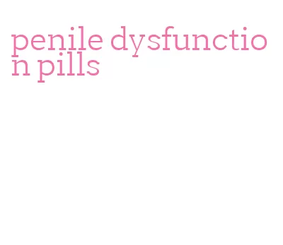 penile dysfunction pills