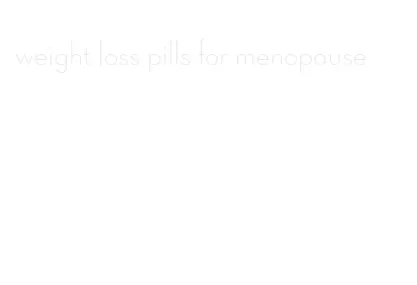 weight loss pills for menopause