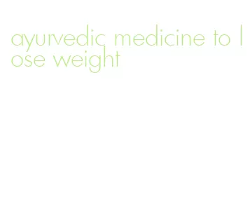ayurvedic medicine to lose weight