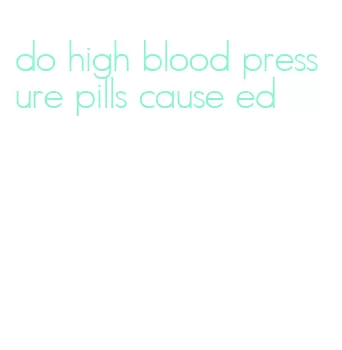 do high blood pressure pills cause ed