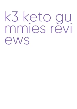 k3 keto gummies reviews