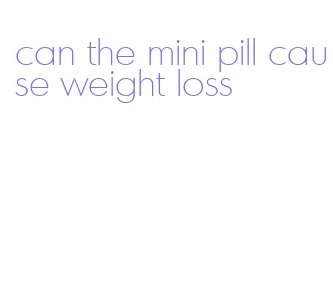 can the mini pill cause weight loss