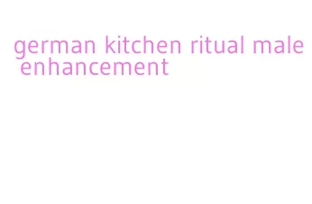 german kitchen ritual male enhancement