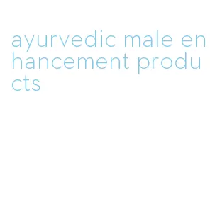 ayurvedic male enhancement products