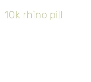 10k rhino pill