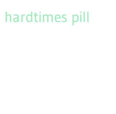 hardtimes pill