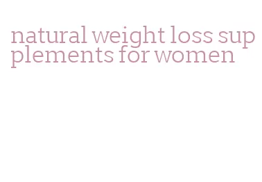 natural weight loss supplements for women