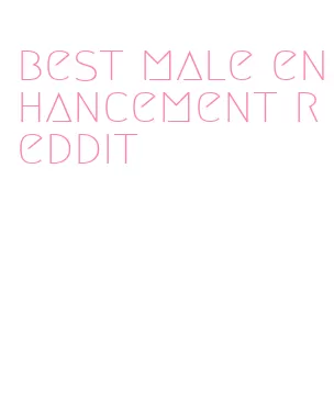 best male enhancement reddit