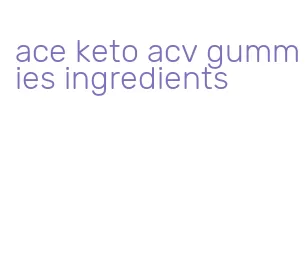 ace keto acv gummies ingredients