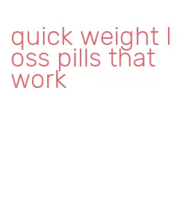 quick weight loss pills that work