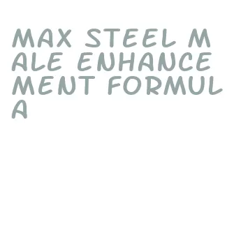 max steel male enhancement formula