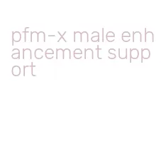 pfm-x male enhancement support