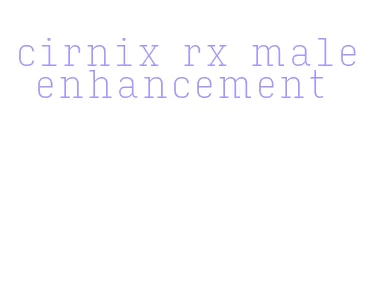 cirnix rx male enhancement