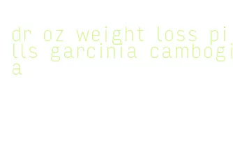 dr oz weight loss pills garcinia cambogia