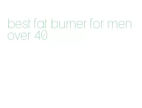 best fat burner for men over 40