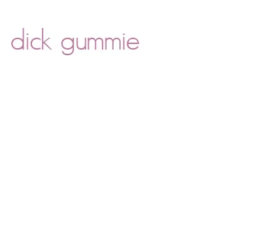 dick gummie