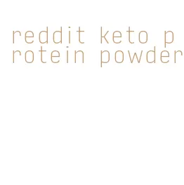 reddit keto protein powder