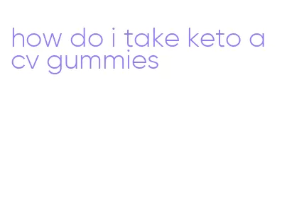how do i take keto acv gummies