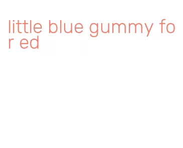 little blue gummy for ed