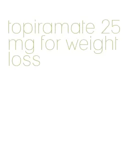 topiramate 25mg for weight loss