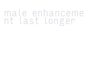 male enhancement last longer