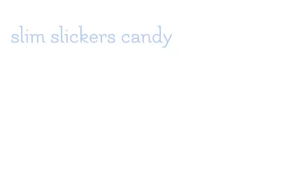 slim slickers candy