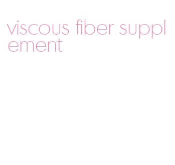 viscous fiber supplement