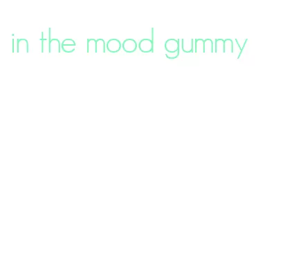 in the mood gummy