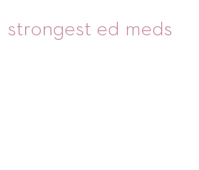 strongest ed meds