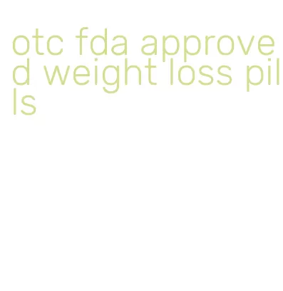 otc fda approved weight loss pills