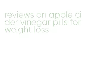 reviews on apple cider vinegar pills for weight loss