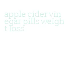 apple cider vinegar pills weight loss
