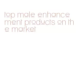 top male enhancement products on the market