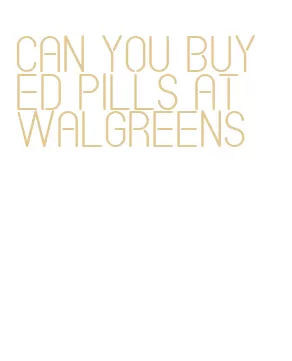 can you buy ed pills at walgreens