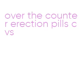 over the counter erection pills cvs