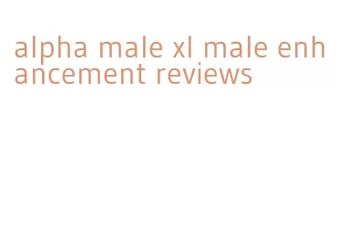 alpha male xl male enhancement reviews