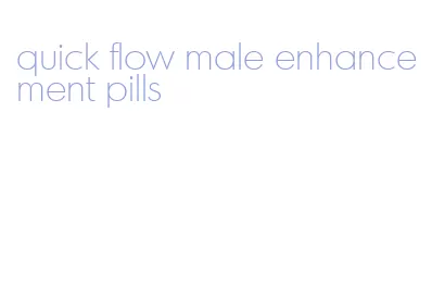 quick flow male enhancement pills