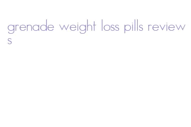 grenade weight loss pills reviews